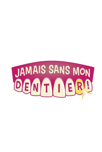 Regarder Jamais sans mon dentier en streaming complet