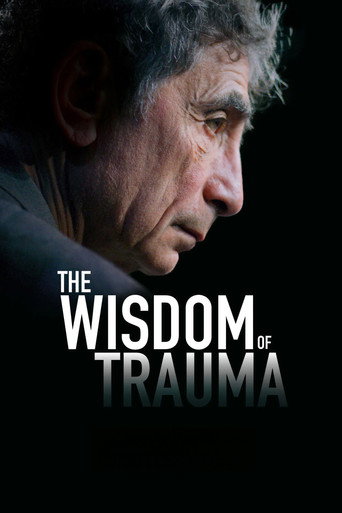Regarder The Wisdom of Trauma en streaming complet